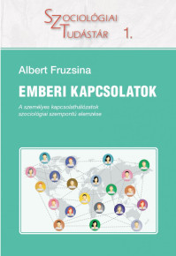 Albert Fruzsina (2022) Emberi kapcsolatok - A személyes kapcsolathálózatok szociológiai szempontú elemzése