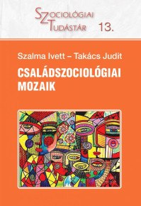 Szalma Ivett – Takács Judit (2022) Családszociológiai mozaik